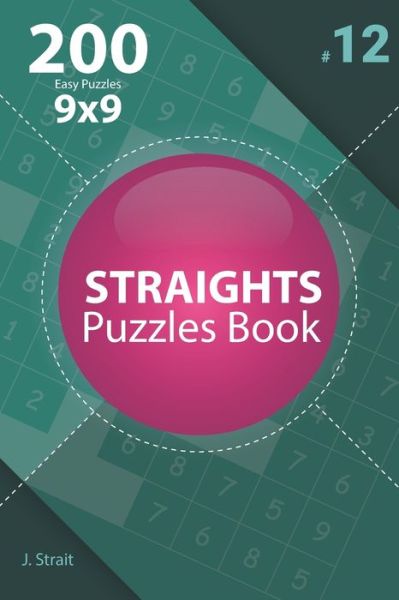 Straights - 200 Easy Puzzles 9x9 (Volume 12) - J Strait - Boeken - Independently Published - 9798668244065 - 21 juli 2020