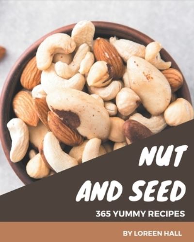 Cover for Loreen Hall · 365 Yummy Nut and Seed Recipes (Paperback Book) (2020)