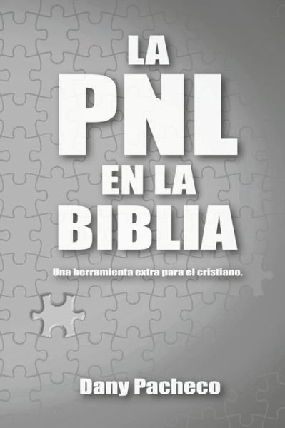 Cover for Dany Pacheco · La PNL en la Biblia: Una herramienta extra para el cristiano (Paperback Book) (2020)