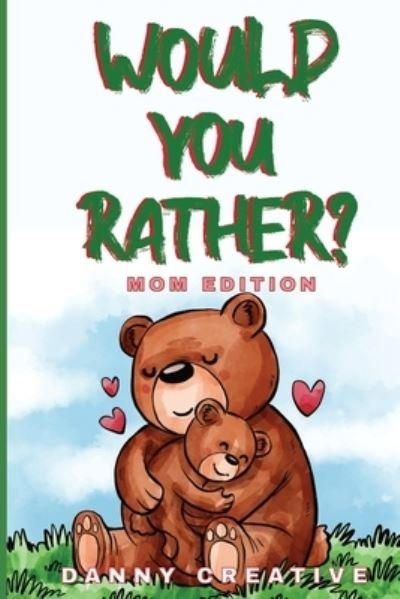 Cover for Danny Aba Press · Would You Rather? MOM EDITION: Funny Gift for Mothers Day Anniversary - Would You Rather Book For Mom - For kids and their adults (Paperback Bog) (2021)