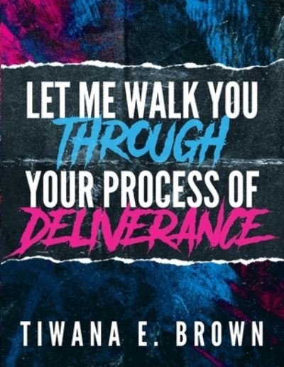 Cover for Tiwana E Brown · Let Me Walk You Through Your Process of Deliverance (Pocketbok) (2021)