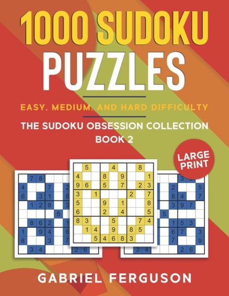 Cover for Gabriel Ferguson · 1000 Sudoku Puzzles Easy, Medium and Hard difficulty Large Print: The Sudoku obsession collection Book 2 - Sudoku Obsession Collection (Paperback Book) [Large type / large print edition] (2021)