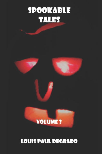 Spookable Tales: Volume 3 - Louis Paul Degrado - Książki - Independently Published - 9798835653065 - 11 czerwca 2022