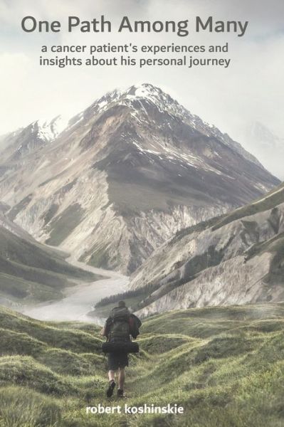 Cover for Robert Koshinskie · One Path Among Many: a cancer patient's experiences and insights about his personal journey (Taschenbuch) (2022)