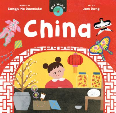 Cover for Songju Ma Daemicke · Our World: China - Our World (Board book) (2023)