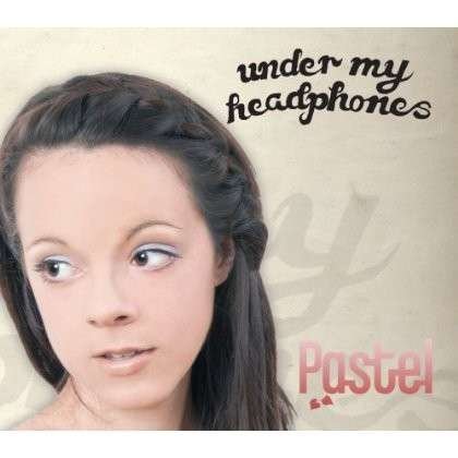 Cover for Pastel · Under My Headphones (CD) [Digipak] (2011)