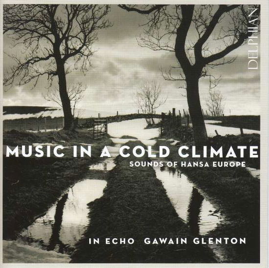 Music In A Cold Climate: Sounds Of Hansa Europe - Gawain Glenton / in Echo - Musik - DELPHIAN - 0801918342066 - 19. januar 2018