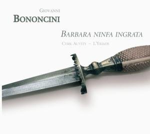 Cover for Bononcini / Auvity / Goris / Joglar / Sauveur · Barbara Ninfa Ingrata: Cantatas for Tenor &amp; Ins (CD) (2010)