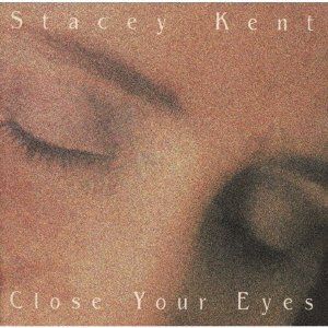 Cover for Stacey Kent · Close Your Eyes (CD) [Japan Import edition] (2021)