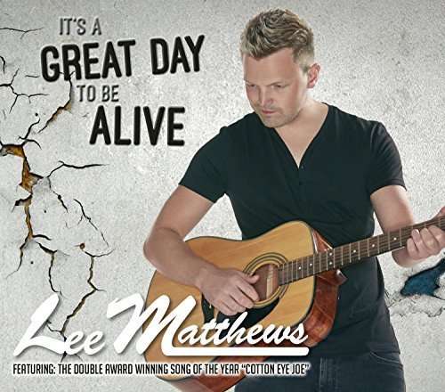 Cover for Lee Matthews · It's a Great Day to Be Alive (CD) (2016)