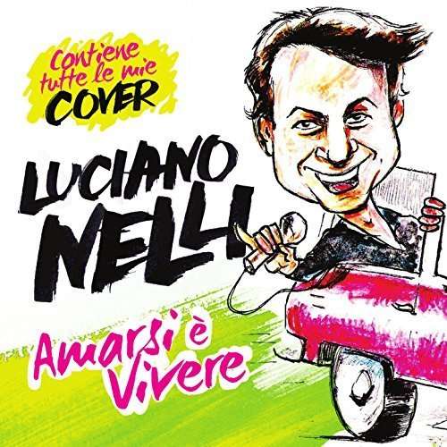 Amarsi Ã Vivere - Nelli Luciano - Music - FONOLA - 8018461240066 - June 23, 2015