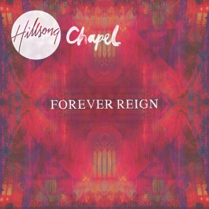 Forever Reign - Hillsong Chapel - Music - ECOVATA - 9320428220066 - November 9, 2012