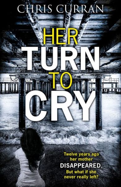 Her Turn to Cry - Chris Curran - Kirjat - HarperCollins Publishers - 9780008196066 - tiistai 25. huhtikuuta 2017