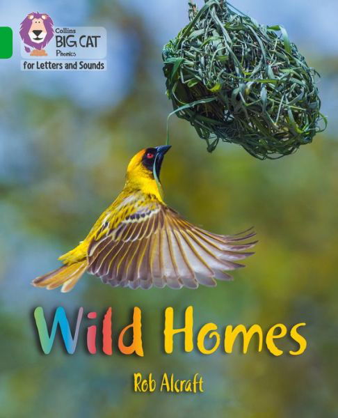 Wild Homes: Band 05/Green - Collins Big Cat Phonics for Letters and Sounds - Rob Alcraft - Livros - HarperCollins Publishers - 9780008352066 - 26 de setembro de 2019
