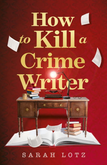Cover for Sarah Lotz · How to Kill a Crime Writer (Paperback Book) (2026)