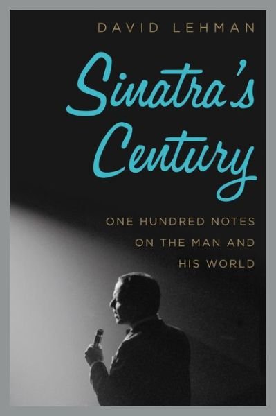 Cover for David Lehman · Sinatra's Century: One Hundred Notes on the Man and His World (Hardcover Book) (2015)