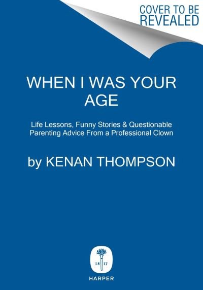 Cover for Kenan Thompson · When I Was Your Age: Life Lessons, Funny Stories &amp; Questionable Parenting Advice from a Professional Clown (Innbunden bok) (2023)