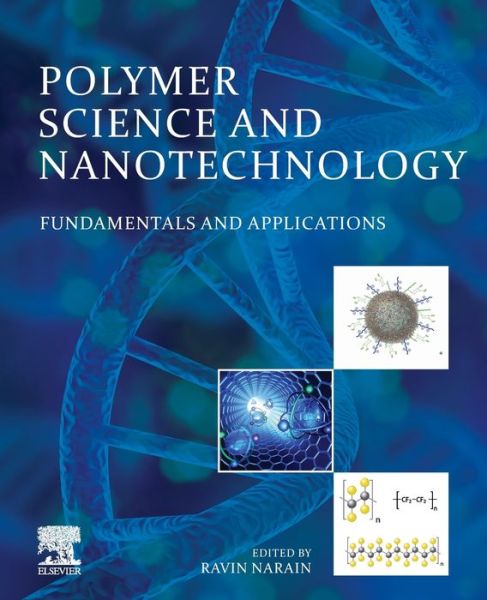 Polymer Science and Nanotechnology: Fundamentals and Applications - Ravin Narain - Books - Elsevier Science Publishing Co Inc - 9780128168066 - June 16, 2020