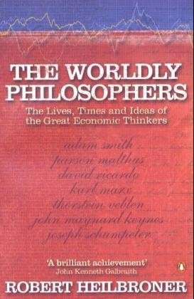 The Worldly Philosophers: The Lives, Times, and Ideas of the Great Economic Thinkers - Robert L Heilbroner - Libros - Penguin Books Ltd - 9780140290066 - 25 de mayo de 2000