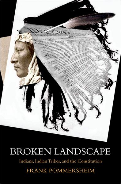 Cover for Pommersheim, Frank (, University of South Dakota School of Law) · Broken Landscape: Indians, Indian Tribes, and the Constitution (Hardcover Book) (2009)