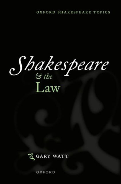 Cover for Watt, Gary (Professor of Law, University of Warwick) · Shakespeare and the Law - Oxford Shakespeare Topics (Hardcover Book) (2024)