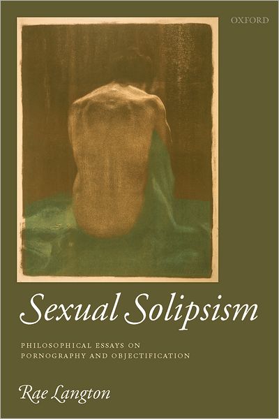 Cover for Langton, Rae (Massachusetts Institute of Technology) · Sexual Solipsism: Philosophical Essays on Pornography and Objectification (Hardcover Book) (2009)