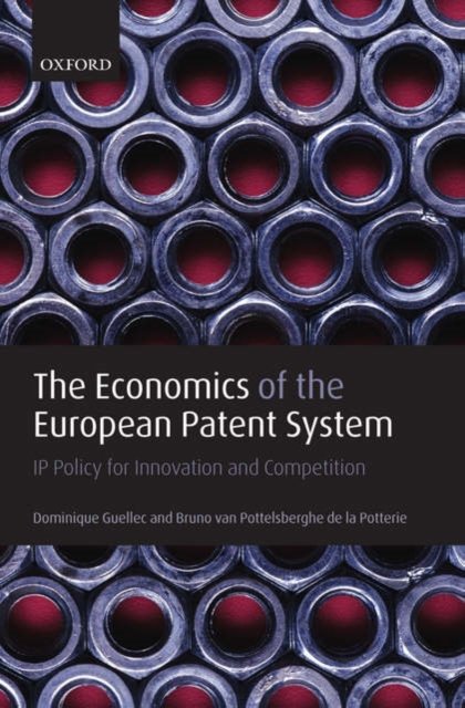 Cover for Guellec, Dominique (, Principal economist, OECD) · The Economics of the European Patent System: IP Policy for Innovation and Competition (Hardcover Book) (2007)