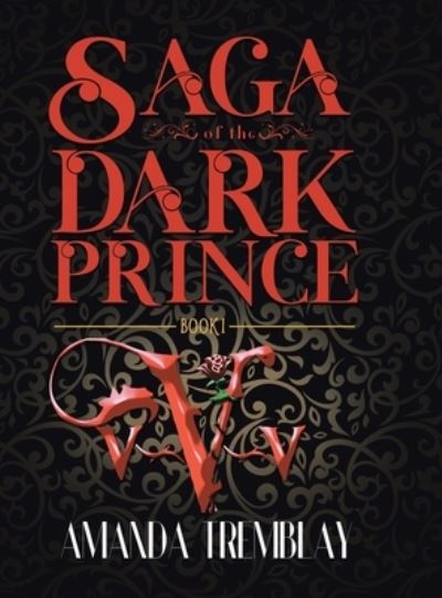 Cover for Amanda Tremblay · Saga of the Dark Prince : Book I (Hardcover Book) (2021)
