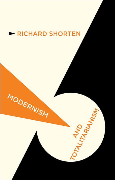 Cover for R. Shorten · Modernism and Totalitarianism: Rethinking the Intellectual Sources of Nazism and Stalinism, 1945 to the Present - Modernism and... (Hardcover Book) (2012)