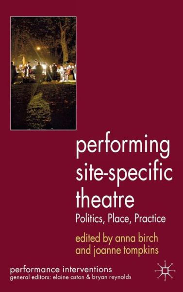 Cover for Anna Birch · Performing Site-Specific Theatre: Politics, Place, Practice - Performance Interventions (Paperback Book) (2012)