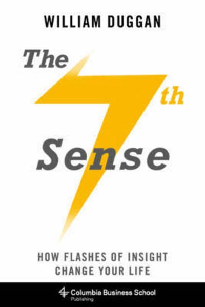 Cover for Duggan, William (Columbia University) · The Seventh Sense: How Flashes of Insight Change Your Life (Hardcover bog) (2015)
