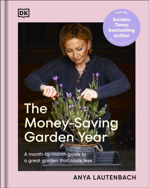 Anya Lautenbach · The Money-Saving Garden Year: A Month-by-month Guide to a Great Garden that Costs Less (Hardcover Book) (2024)