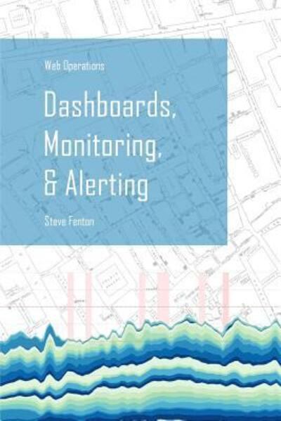 Cover for Steve Fenton · Web Operations Dashboards, Monitoring, &amp; Alerting (Paperback Book) (2018)