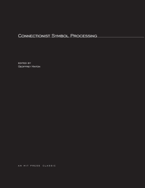 Connectionist Symbol Processing - Special Issues of <i>Artificial Intelligence</i> - - Books - MIT Press Ltd - 9780262581066 - October 17, 1991