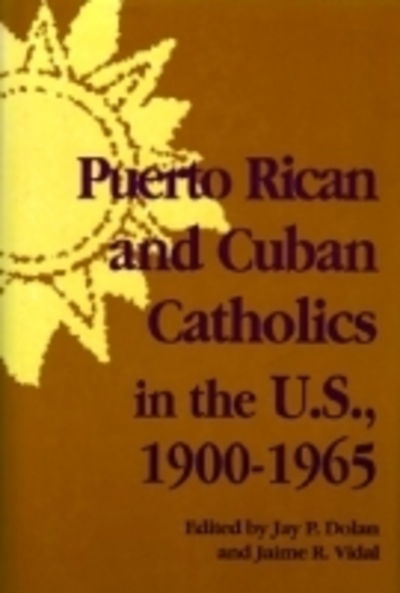 Cover for Jay P Dolan · Puerto Rican and Cuban Catholics in the U.S., 1900-1965 - Notre Dame History of Hispanic Catholics in the U.S. (Paperback Book) (1994)