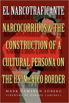 Cover for Mark Cameron Edberg · El Narcotraficante: Narcocorridos and the Construction of a Cultural Persona on the U.S.–Mexico Border - Inter-America Series (Paperback Book) (2003)