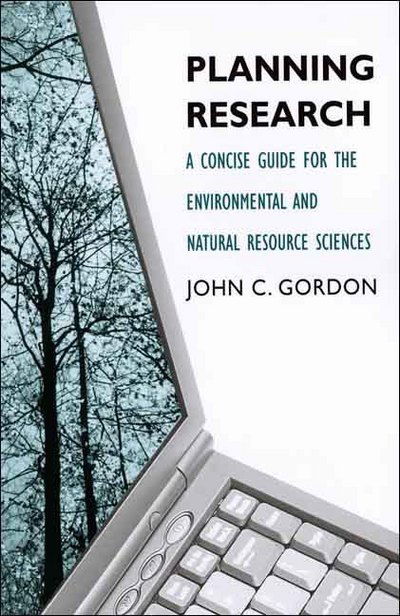 Planning Research: A Concise Guide for the Environmental and Natural Resource Sciences - John C. Gordon - Livros - Yale University Press - 9780300120066 - 1 de maio de 2007