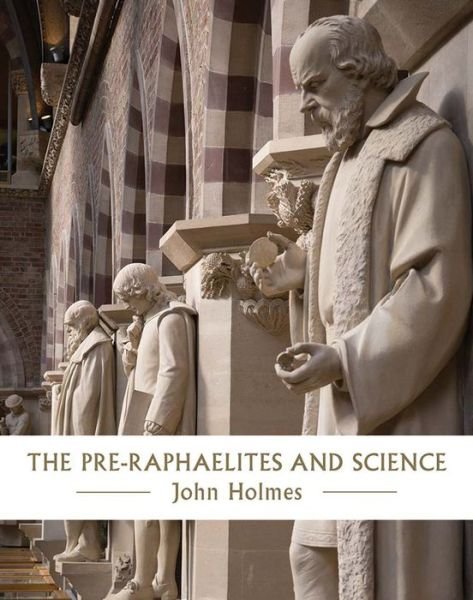 Cover for John Holmes · The Pre-Raphaelites and Science (Gebundenes Buch) (2018)