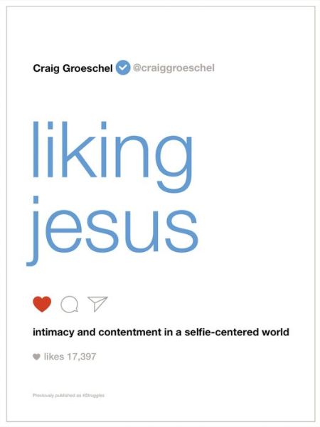 Cover for Craig Groeschel · Liking Jesus: Intimacy and Contentment in a Selfie-Centered World (Paperback Book) (2018)