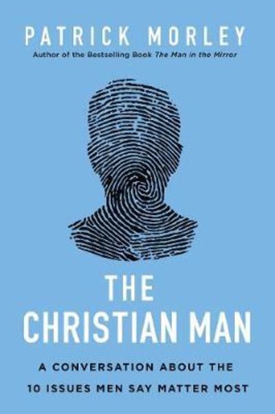 Cover for Patrick Morley · The Christian Man: A Conversation About the 10 Issues Men Say Matter Most (Paperback Book) [ITPE edition] (2019)