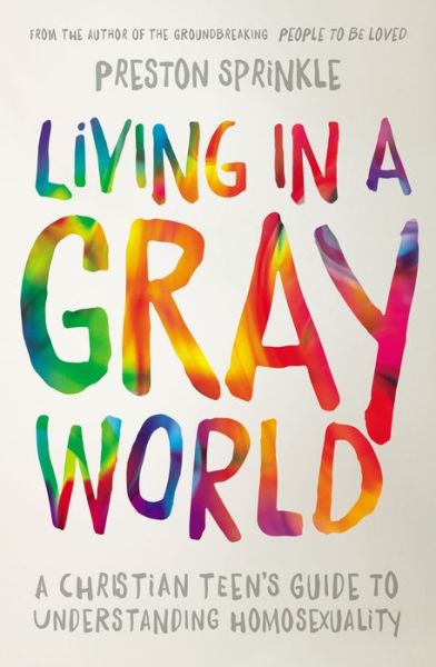 Cover for Preston Sprinkle · Living in a Gray World: A Christian Teen’s Guide to Understanding Homosexuality (Paperback Book) (2016)