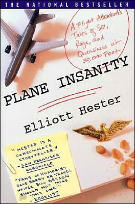 Cover for Elliott Hester · Plane Insanity: A Flight Attendant's Tales of Sex, Rage, and Queasiness at 30,000 Feet (Paperback Bog) [1st edition] (2003)