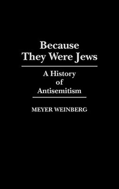 Cover for Meyer Weinberg · Because They Were Jews: A History of Antisemitism (Gebundenes Buch) (1986)