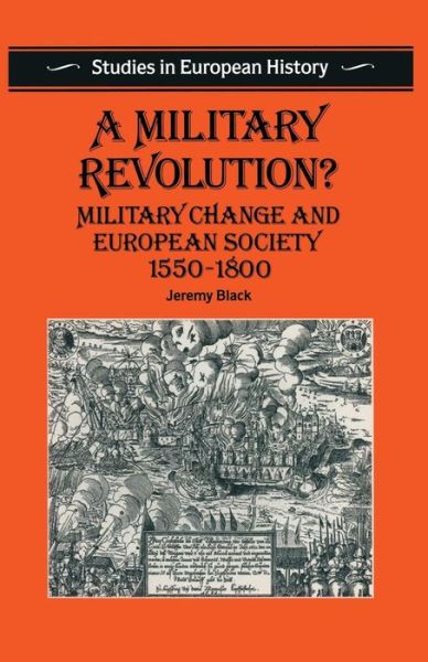 Cover for Jeremy Black · A Military Revolution?: Military Change and European Society 1550-1800 - Studies in European History (Paperback Book) (1990)