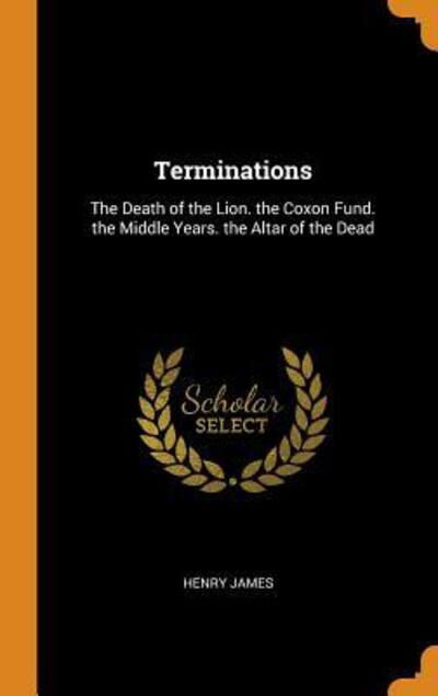 Cover for Henry James · Terminations The Death of the Lion. the Coxon Fund. the Middle Years. the Altar of the Dead (Gebundenes Buch) (2018)