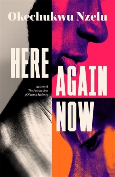 Cover for Okechukwu Nzelu · Here Again Now: 'Written in exquisite prose and told with compassion and tenderness' Brit Bennett, author of The Vanishing Half (Gebundenes Buch) (2022)