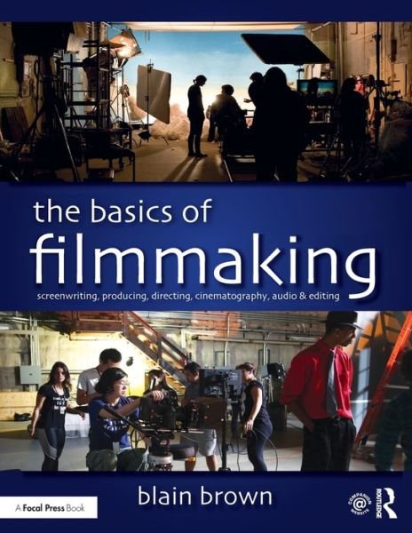 Cover for Blain Brown · The Basics of Filmmaking: Screenwriting, Producing, Directing, Cinematography, Audio, &amp; Editing (Taschenbuch) (2020)