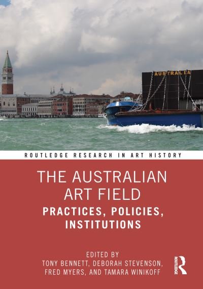 The Australian Art Field: Practices, Policies, Institutions - Routledge Research in Art History - Tony Bennett - Books - Taylor & Francis Ltd - 9780367493066 - June 30, 2021