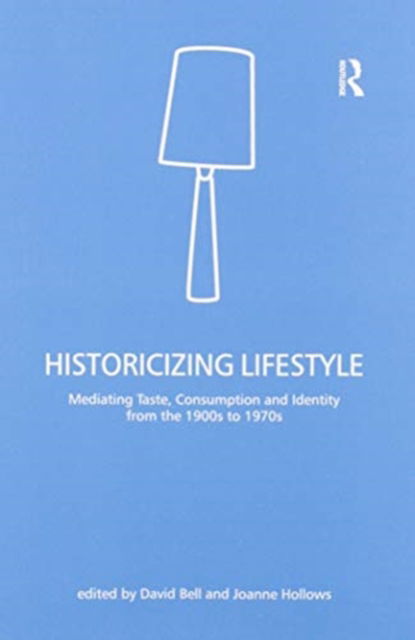 Cover for David Bell · Historicizing Lifestyle: Mediating Taste, Consumption and Identity from the 1900s to 1970s (Taschenbuch) (2020)