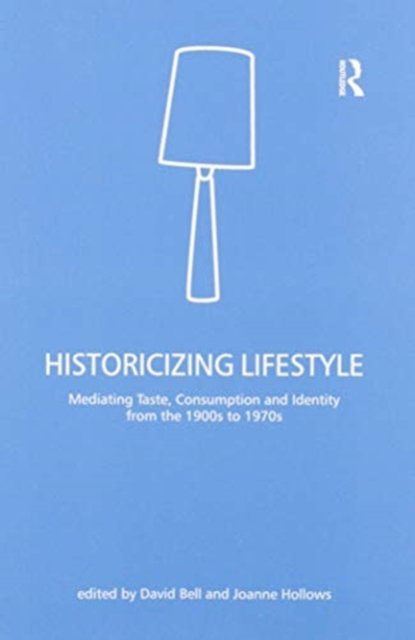 Cover for David Bell · Historicizing Lifestyle: Mediating Taste, Consumption and Identity from the 1900s to 1970s (Paperback Bog) (2020)